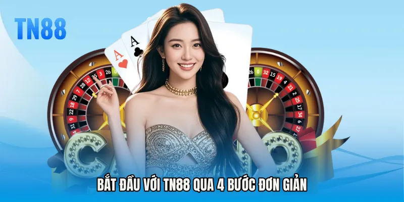 Bắt đầu với TN88 qua 4 bước đơn giản