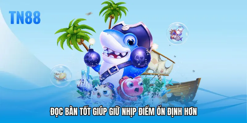 Đọc bàn tốt giúp giữ nhịp điểm ổn định hơn