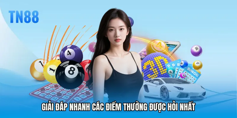 Giải đáp nhanh các điểm thường được hỏi nhất