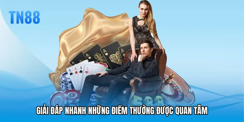 Giải đáp nhanh những điểm thường được quan tâm