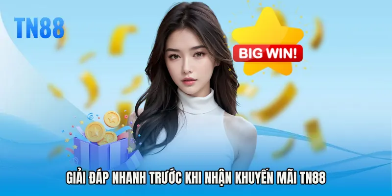 Giải đáp nhanh trước khi nhận Khuyến mãi TN88