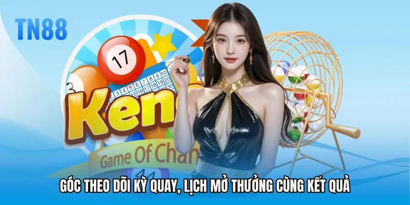 Góc theo dõi kỳ quay, lịch mở thưởng cùng kết quả
