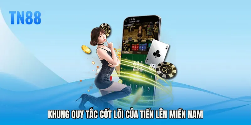 Khung quy tắc cốt lõi của Tiến lên miền nam