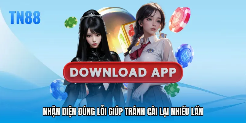 Nhận diện đúng lỗi giúp tránh cài lại nhiều lần