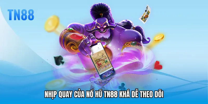 Nhịp quay của Nổ hũ TN88 khá dễ theo dõi