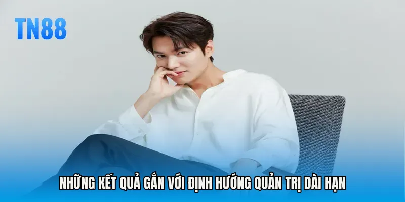 Những kết quả gắn với định hướng quản trị dài hạn