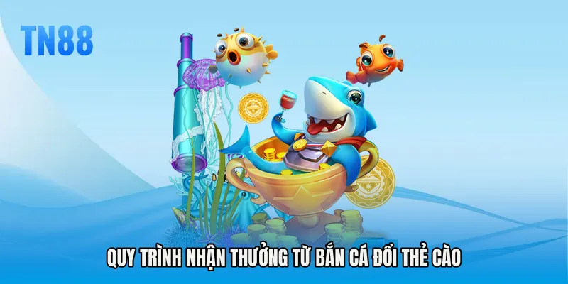 Quy trình nhận thưởng từ Bắn cá đổi thẻ cào